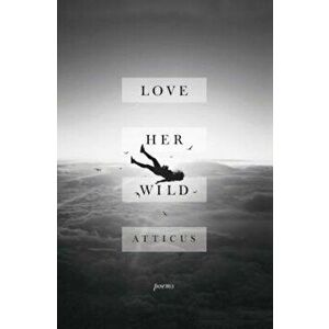 Love Her Wild: Poems, Paperback imagine