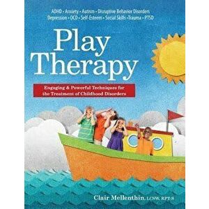 Play Therapy: Engaging & Powerful Techniques for the Treatment of Childhood Disorders, Paperback - Clair Mellenthin imagine