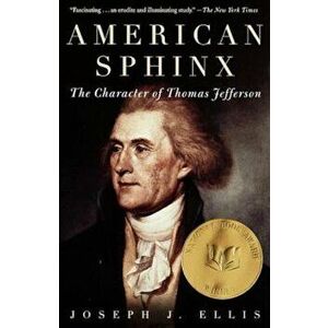 American Sphinx: The Character of Thomas Jefferson, Paperback - Joseph J. Ellis imagine
