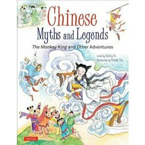 Chinese Myths and Legends: The Monkey King and Other Adventures, Hardcover - Shelley Fu imagine