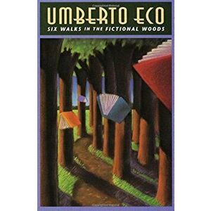 Six Walks in the Fictional Woods, Paperback - Umberto Eco imagine