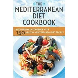 Mediterranean Diet Cookbook: A Mediterranean Cookbook with 150 Healthy Mediterranean Diet Recipes, Paperback - Rockridge Press imagine