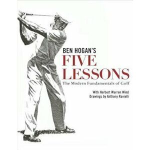 Ben Hogan's Five Lessons: The Modern Fundamentals of Golf, Hardcover - Ben Hogan imagine