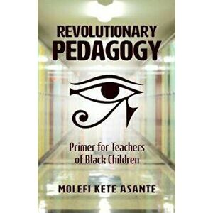 Revolutionary Pedagogy, Paperback - Molefi Kete Asante imagine