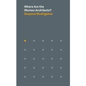 Where Are the Women Architects', Paperback - Despina Stratigakos imagine