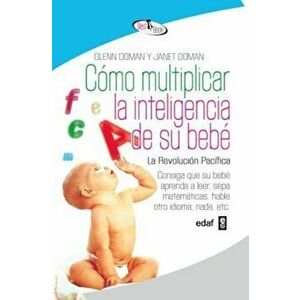 Como Multiplicar La Inteligencia de Su Bebe, Paperback - Glenn Doman imagine