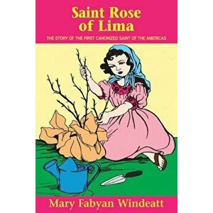 St. Rose of Lima, Paperback - Mary Fabyan Windeatt imagine