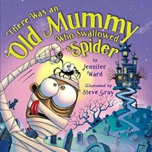 There Was an Old Mummy Who Swallowed a Spider, Hardcover - Jennifer Ward imagine