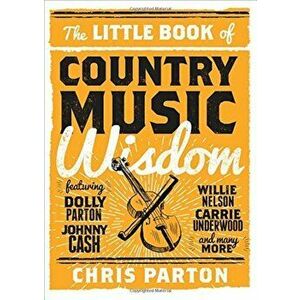 The Little Book of Country Music Wisdom, Hardcover - Christopher Parton imagine