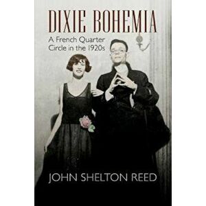 Dixie Bohemia: A French Quarter Circle in the 1920s, Paperback - John Shelton Reed imagine