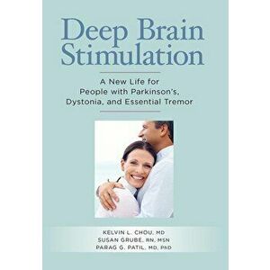 Deep Brain Stimulation: A New Life for People with Parkinson's, Dystonia, and Essential Tremor, Paperback - Kelvin L. Chou imagine