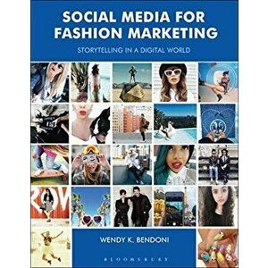 Social Media for Fashion Marketing: Storytelling in a Digital World, Paperback - Wendy K. Bendoni imagine