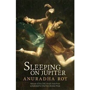 Sleeping on Jupiter, Paperback - Anuradha Roy imagine