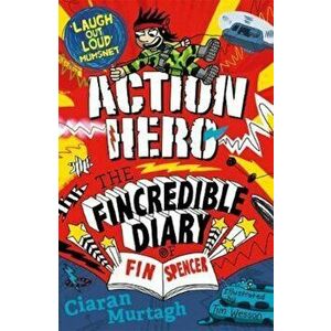Action Hero: The Fincredible Diary of Fin Spencer, Paperback - Ciaran Murtagh imagine