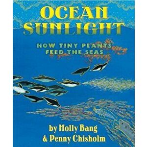 Ocean Sunlight: How Tiny Plants Feed the Seas, Hardcover - Molly Bang imagine