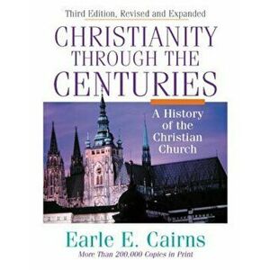 Christianity Through the Centuries: A History of the Christian Church, Hardcover - Earle E. Cairns imagine