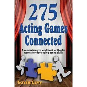 275 Acting Games! Connected: A Comprehensive Workbook of Theatre Games for Developing Acting Skills, Paperback - Gavin Levy imagine