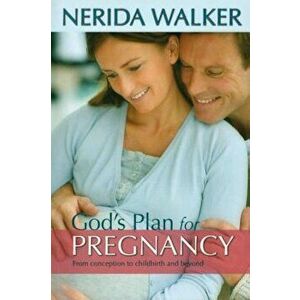 God's Plan for Your Pregnancy: From Conception to Childbirth and Beyond, Paperback - Nerida Walker imagine