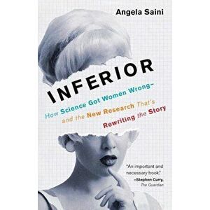 Inferior: How Science Got Women Wrong-And the New Research That's Rewriting the Story, Paperback - Angela Saini imagine