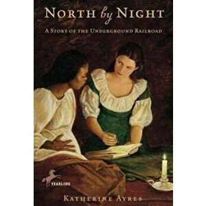 North by Night: A Story of the Underground Railroad, Paperback - Katherine Ayres imagine