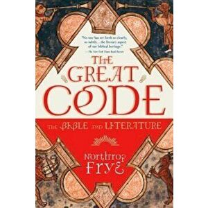 The Great Code the Bible and Literature, Paperback - Northrop Frye imagine