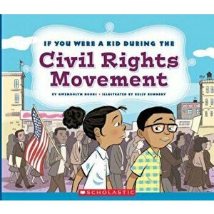If You Were a Kid During the Civil Rights Movement, Paperback - Gwendolyn Hooks imagine