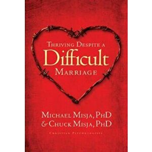 Thriving Despite a Difficult Marriage, Paperback - Charles Misja imagine