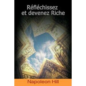 Reflechissez Et Devenez Riche / Think and Grow Rich (French Edition), Paperback - Napoleon Hill imagine