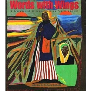 Words with Wings: A Treasury of African-American Poetry and Art, Hardcover - Belinda Rochelle imagine
