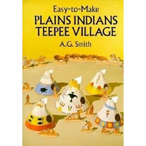 Easy-To-Make Plains Indians Teepee Village, Paperback - A. G. Smith imagine