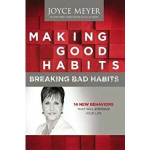 Making Good Habits, Breaking Bad Habits: 14 New Behaviors That Will Energize Your Life, Hardcover - Joyce Meyer imagine