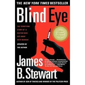 Blind Eye: The Terrifying True Story of a Doctor Who Got Away with Murder, Paperback - James B. Stewart imagine