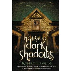 House of Dark Shadows, Paperback - Robert Liparulo imagine