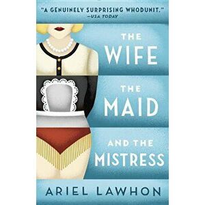 The Wife, the Maid, and the Mistress, Paperback - Ariel Lawhon imagine