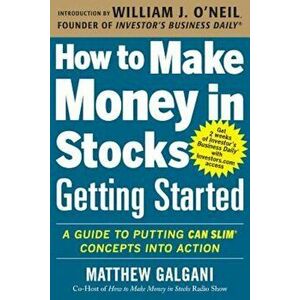 How to Make Money in Stocks Getting Started: A Guide to Putting Can Slim Concepts Into Action, Paperback - Matthew Galgani imagine