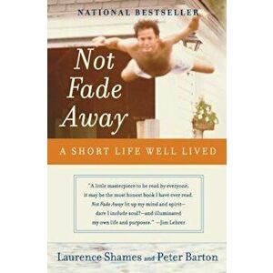 Not Fade Away: A Short Life Well Lived, Paperback - Laurence Shames imagine