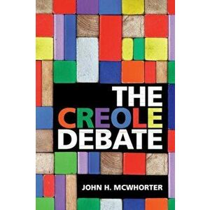 The Creole Debate, Paperback - John H. McWhorter imagine