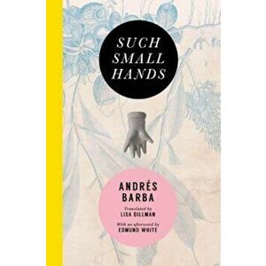 Such Small Hands, Paperback - Andraes Barba imagine