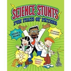 Science Stunts: Fun Feats of Physics, Hardcover - Jordan D. Brown imagine