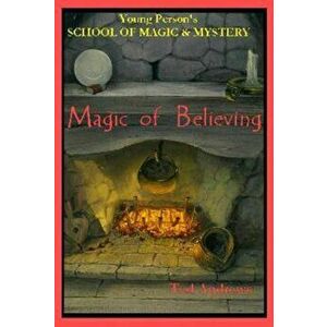 Magic of Believing: Young Person's School of Magic & Mystery Series Vol. 1, Hardcover - Ted Andrews imagine