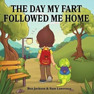 The Day My Fart Followed Me Home, Paperback - Ben Jackson imagine