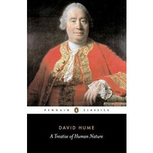 A Treatise of Human Nature: Being an Attempt to Introduce the Experimental Method of Reasoning Into Mor, Paperback - David Hume imagine
