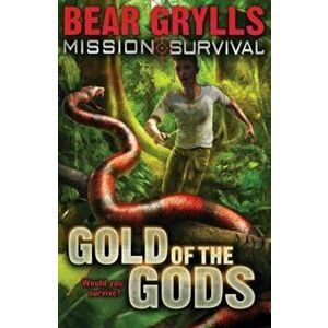Mission Survival 1: Gold of the Gods, Paperback - Bear Grylls imagine
