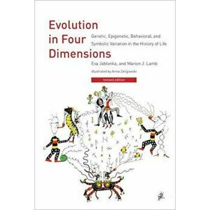 Evolution in Four Dimensions: Genetic, Epigenetic, Behavioral, and Symbolic Variation in the History of Life, Paperback - Eva Jablonka imagine