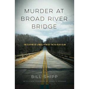 Murder at Broad River Bridge: The Slaying of Lemuel Penn by the Ku Klux Klan, Paperback - Bill Shipp imagine