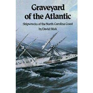 Graveyard of the Atlantic: Shipwrecks of the North Carolina Coast, Paperback - David Stick imagine