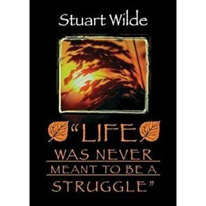 Life Was Never Meant to Be a Struggle, Paperback - Stuart Wilde imagine