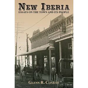 New Iberia: Essays on the Town and Its People, Paperback - Glenn Conrad imagine