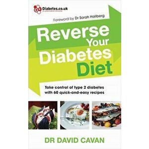 Reverse Your Diabetes Diet: Take Control of Type 2 Diabetes with 60 Quick-And-Easy Recipes, Paperback - Dr David Cavan imagine