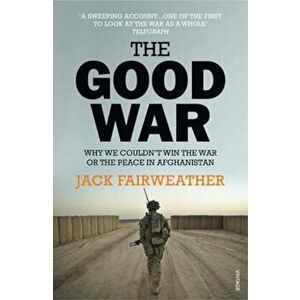 Good War, Paperback - Jack Fairweather imagine